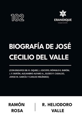 Biografa de Jos Cecilio del Valle (Con ensayos de: R. Oquel?, J. Escoto, R?mulo