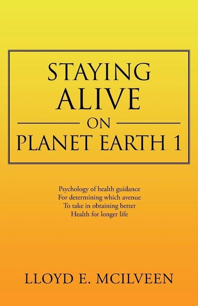 Staying Alive On Planet Earth 1 Lloyd E. Mcilveen Taschenbuch Englisch 2013-image