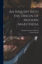 Smith - An Inquiry Into the Origin of Modern Ansthesia - New paperbac - X555z