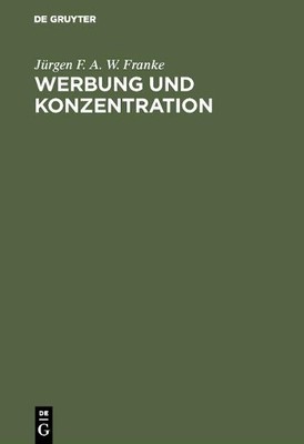 Werbung und Konzentration by Jrgen F a W Franke - 9783111311128