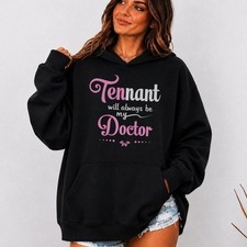 DR WH - Tennant Will Always Be My Doctor Hoodie