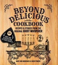 Beyond Delicious Cookbook : Recipes & Stories from the Original Ghost Whisper...