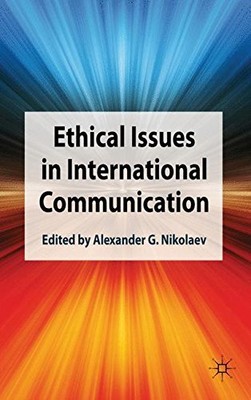 ETHICAL ISSUES IN INTERNATIONAL COMMUNICATION By Alexander G. Nikolaev EXCELLENT