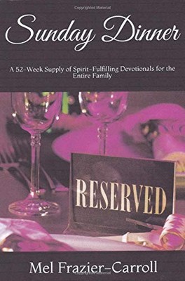 SUNDAY DINNER: A 52-WEEK SUPPLY OF SPIRIT-FULFILLING By Mel Frazier-carroll NEW