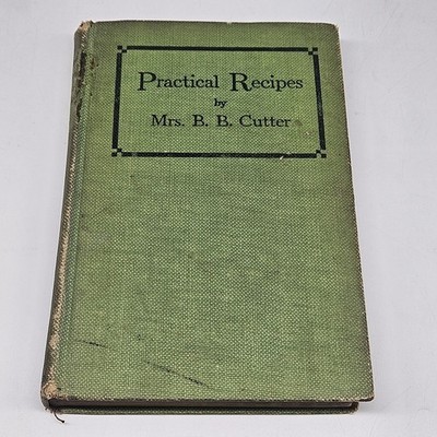 Practical Recipes By Mrs. B. B. Cutter 1st Edition 1909 Antique Cookbook 