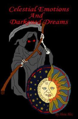 Celestial Emotions and Darkened Dreams, Paperback by Alex, Alicia, Brand New,...
