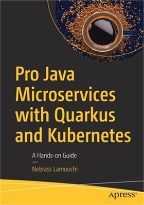 Pro Java Microservices with Quarkus and Kubernetes: A Hands-On Guide (Paperback