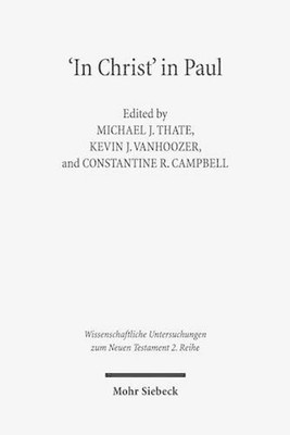 ''In Christ'' in Paul: Explorations in Paul's Theology of Union and Participation 