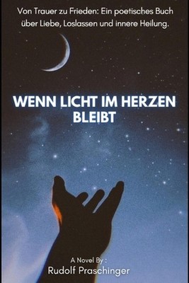 Wenn Licht im Herzen bleibt: Von Trauer zu Frieden: Ein poetisches Buch ?ber Lie
