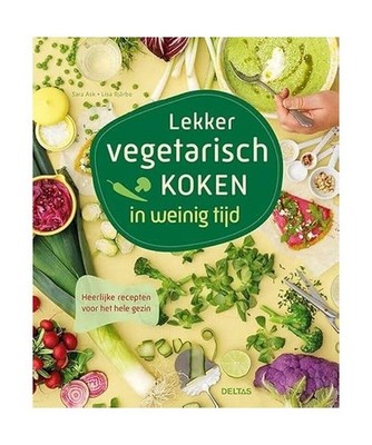 Lekker vegetarisch koken in weinig tijd: Heerlijke recepten voor het hele gezin,