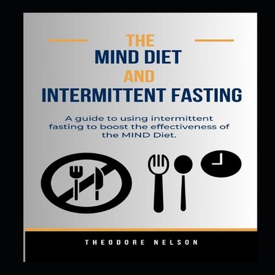 The MIND Diet and Intermittent Fasting A guide to using intermitt