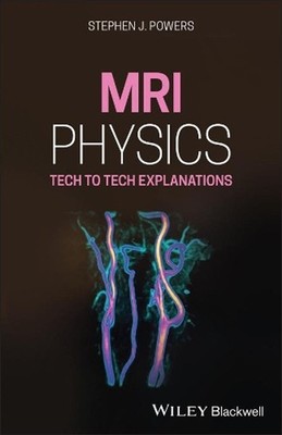 MRI Physics: Tech to Tech Explanations by Stephen J. Powers (English) Paperback 