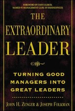 The Extraordinary Leader : Turning Good Managers into Great Leaders by Zenger,J