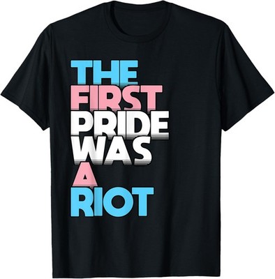 The First Pride Was A Riot Transgender Saying Trans Slogan T-Shirt