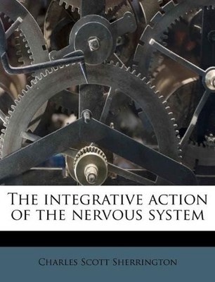 The integrative action of the nervous system,Sherrington, Charle
