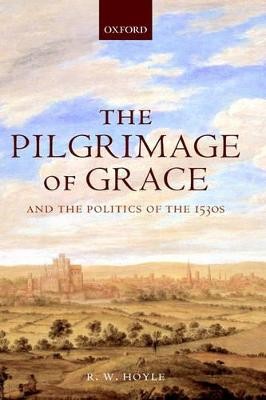 The Pilgrimage of Grace and the Politics of the 1530s - 9780198208747