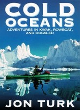 Cold Oceans: Adventures in Kayak, Rowboat, and Dogsled,Jonathan