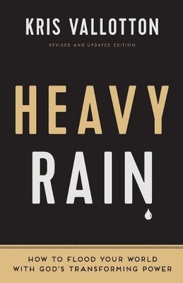 Kris Vallotton  Heavy Rain   How to Flood Your World with God`s Tran (Paperback)