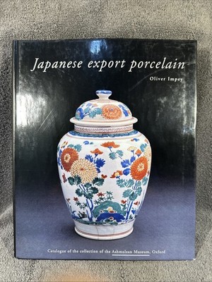 Japanese Export Porcelain: Catalogue of the Collection of the Ashmolean Museum