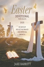 Easter Devotional for Adults 2025: 40 Days of Reflective Prayer and Spiritual Gr