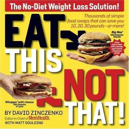 Eat This Not That! : Thousands of Simple Food Swaps That Can Save You 10, 20, 30 Pounds-Or More! by David Zinczenko and Matt Goulding (2007, Trade Paperback)