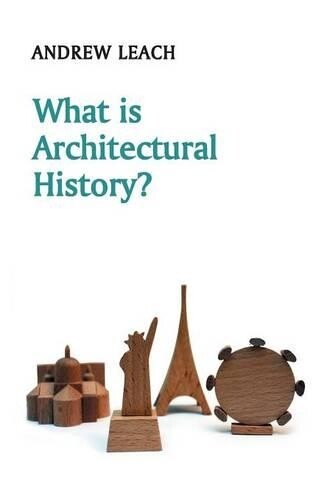 Andrew Leach What is Architectural History? (Tascabile) What is History?