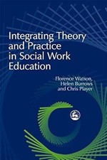 Integrating Theory and Practice in Social Work Education, Player, Chris & Watson