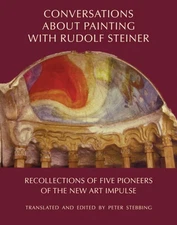 Conversations about Painting with Rudolf Steiner: Recollections of Five Pion...