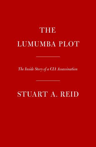 Lumumba Plot : The Secret History of the CIA and a Cold War Assassination by ...