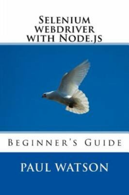 Selenium Webdriver With Node.js : Beginner's Guide, Paperback by Watson, Paul...
