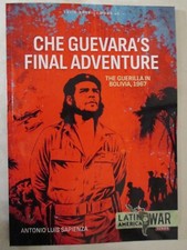 Che Guevara's Final Adventure : The Guerilla in Bolivia 1967 by Antonio Luis