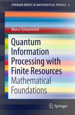 Quantum Information Processing with Finite Resources: Mathematical Foundations (