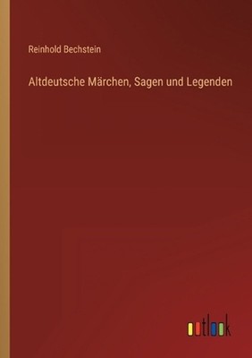 Altdeutsche Mrchen, Sagen und Legenden by Reinhold Bechstein (German) Paperback 