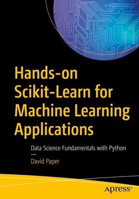 Hands-on Scikit-Learn for Machine Learning Applications: Data Science Fundament
