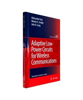 Adaptive Low-Power Circuits for Wireless Communications, Aleksandar Tasic, John 