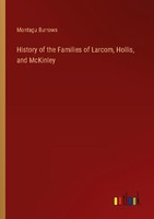 History Of The Families Of Larcom, Hollis, And Mckinley Montagu Burrows