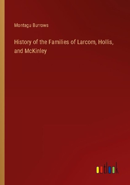 History Of The Families Of Larcom, Hollis, And Mckinley Montagu Burrows-image
