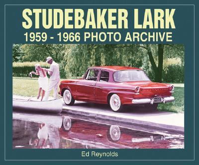 Studebaker Lark: 1959-1966 Photo Archive by Ed Reynolds
