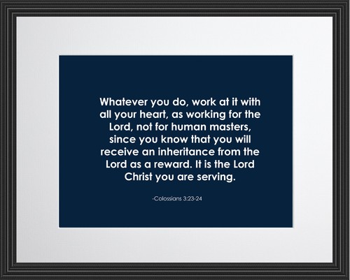 Colossians 3:23-24 Whatever You Poster Print Picture or Framed Wall Art - Picture 13 of 15