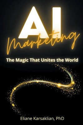 AI Marketing | Eliane Karsaklian | The Magic That Unites the World | Taschenbuch