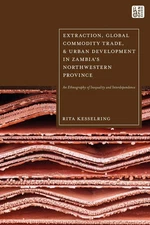 Extraction, Global Commodity Trade, and Urban Development in Zambia's Northweste