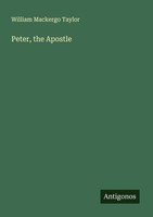 Peter, The Apostle William Mackergo Taylor