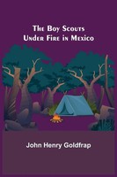 John Henry Go*Dfrap | The Boy Scouts Under Fire In Mexico | Taschenbuch (2022)