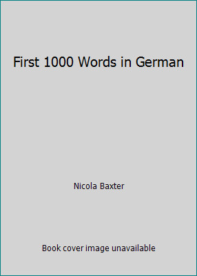 First 1000 Words in German by Nicola Baxter
