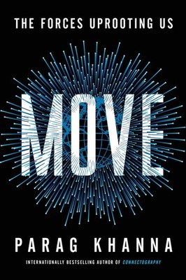 Move: The Forces Uprooting Us by Parag Khanna