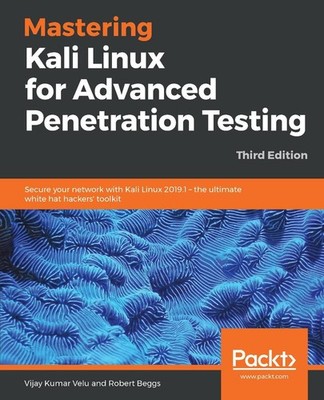 Mastering Kali Linux for Advanced Penetration Testing: Secure your network with 