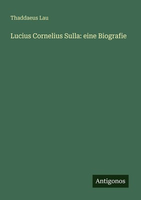Lucius Cornelius Sulla: eine Biografie Thaddaeus Lau Taschenbuch Deutsch 2025