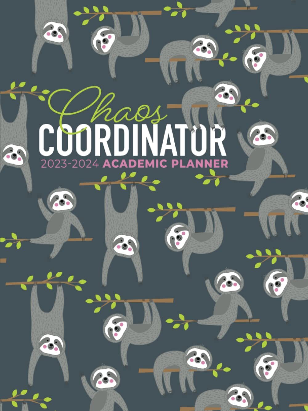 Academic Planner 2023-2024 Large | Chaos Coordinator Sloths Hardcover: July -...
