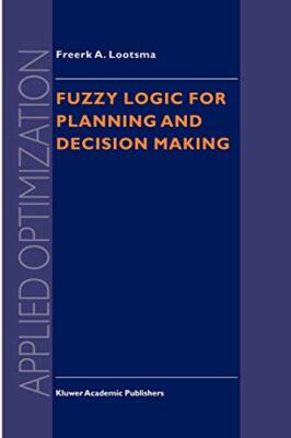 Fuzzy Logic for Planning and Decision Making (Applied Optimization), Loo PB-,