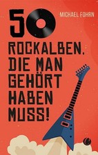 50 Rock-Alben, die man gehört haben muss Michael Fohrn
